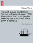 Image for Through Jungle and Desert. Travels in Eastern Africa ... With illustrations from photographs taken by the author and maps. [With a portrait.]