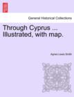 Image for Through Cyprus ... Illustrated, with Map.