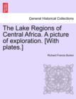 Image for The Lake Regions of Central Africa. a Picture of Exploration. [With Plates.] Vol. I.