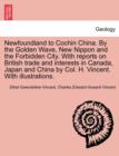 Image for Newfoundland to Cochin China. by the Golden Wave, New Nippon and the Forbidden City. with Reports on British Trade and Interests in Canada, Japan and China by Col. H. Vincent. with Illustrations.