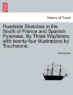 Image for Roadside Sketches in the South of France and Spanish Pyrenees. by Three Wayfarers; With Twenty-Four Illustrations by Touchstone.