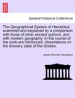 Image for The Geographical System of Herodotus examined and explained by a comparison with those of other ancient authors, and with modern geography. In the course of the work are introduced, dissertations on t