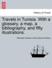 Image for Travels in Tunisia. with a Glossary, a Map, a Bibliography, and Fifty Illustrations.