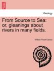 Image for From Source to Sea : Or, Gleanings about Rivers in Many Fields.