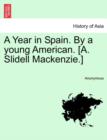 Image for A Year in Spain. by a Young American. [A. Slidell MacKenzie.] Vol. I