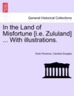 Image for In the Land of Misfortune [I.E. Zululand] ... with Illustrations.