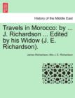 Image for Travels in Morocco : By ... J. Richardson ... Edited by His Widow (J. E. Richardson). Vol. I