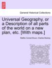 Image for Universal Geography, or a Description of all parts of the world on a new plan, etc. [With maps.]