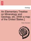 Image for An Elementary Treatise on Mineralogy and Geology, etc. [With a map of the United States.]