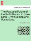 Image for The Past and Future of the Kaffir-Races. in three parts ... With a map and illustrations.