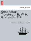 Image for Great African Travellers ... By W. H. G. K. and H. Frith.