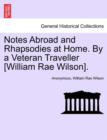 Image for Notes Abroad and Rhapsodies at Home. By a Veteran Traveller [William Rae Wilson].