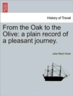 Image for From the Oak to the Olive : A Plain Record of a Pleasant Journey.