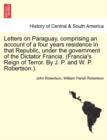 Image for Letters on Paraguay, Comprising an Account of a Four Years Residence in That Republic, Under the Government of the Dictator Francia. (Francia&#39;s Reign of Terror. by J. P. and W. P. Robertson.). Vol. II