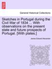 Image for Sketches in Portugal During the Civil War of 1834 ... with Observations on the Present State and Future Prospects of Portugal. [With Plates.]