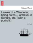 Image for Leaves of a Wanderer; Being Notes ... of Travel in Europe, Etc. [with a Portrait.]