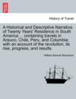 Image for A Historical and Descriptive Narrative of Twenty Years&#39; Residence in South America ... Containing Travels in Arauco, Chile, Peru, and Columbia; With an Account of the Revolution, Its Rise, Progress, a