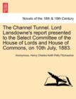 Image for The Channel Tunnel. Lord Lansdowne&#39;s Report Presented to the Select Committee of the House of Lords and House of Commons, on 10th July, 1883.