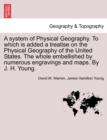 Image for A System of Physical Geography. to Which Is Added a Treatise on the Physical Geography of the United States. the Whole Embellished by Numerous Engravings and Maps. by J. H. Young.