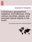 Image for A Dictionary, geographical, statistical, and historical, of the various countries, places, and principal natural objects in the world.
