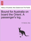 Image for Bound for Australia on Board the Orient. a Passenger&#39;s Log.