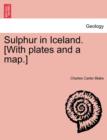 Image for Sulphur in Iceland. [With Plates and a Map.]