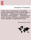 Image for A New and Comprehensive Gazetteer, Being a Delineation of the Present State of the World ... Constituting a Systematic Dictionary of Geography ... I