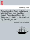 Image for Travels in the East; including a visit to Egypt and the Holy Land. [Translated from the German.] ... With ... illustrations by Pausinger, etc.