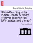 Image for Slave-Catching in the Indian Ocean. A record of naval experiences. [With plates and a map.]