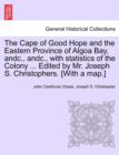 Image for The Cape of Good Hope and the Eastern Province of Algoa Bay, Andc., Andc., with Statistics of the Colony ... Edited by Mr. Joseph S. Christophers. [with a Map.]