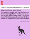 Image for The Gold Mines of the World. Containing Concise and Practical Advice for Investors Gathered from a Personel Inspection of the Mines of the Transvaal, India, West Australia, Queensland, New Zealand, Br