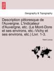 Image for Description Pittoresque de L&#39;Auvergne. L&#39;Indicateur D&#39;Auvergne, Etc. (Le Mont-Dore Et Ses Environs, Etc.-Vichy Et Ses Environs, Etc.) Livr. 1-3.
