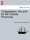 Image for Vizagapatam; The Port for the Central Provinces