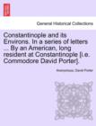 Image for Constantinople and its Environs. In a series of letters ... By an American, long resident at Constantinople [i.e. Commodore David Porter].
