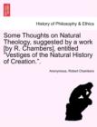 Image for Some Thoughts on Natural Theology, Suggested by a Work [By R. Chambers], Entitled Vestiges of the Natural History of Creation..