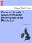 Image for Domestic Annals of Scotland from the Reformation to the Revolution.