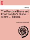Image for The Practical Brass and Iron Founder&#39;s Guide ... a New ... Edition.
