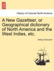 Image for A New Gazetteer, or Geographical dictionary of North America and the West Indies, etc.