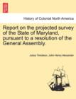 Image for Report on the Projected Survey of the State of Maryland, Pursuant to a Resolution of the General Assembly.