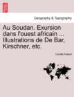 Image for Au Soudan. Exursion Dans L&#39;Ouest Africain ... Illustrations de de Bar, Kirschner, Etc.