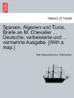Image for Spanien, Algerien Und Tunis. Briefe an M. Chevalier ... Deutsche, Verbesserte Und ... Vermehrte Ausgabe. [With a Map.]
