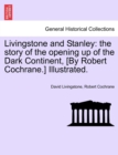 Image for Livingstone and Stanley : the story of the opening up of the Dark Continent, [By Robert Cochrane.] Illustrated.