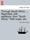 Image for Through South Africa. ... Reprinted, with Additions, from South Africa. with Maps, Etc.