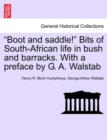Image for Boot and Saddle! Bits of South-African Life in Bush and Barracks. with a Preface by G. A. Walstab