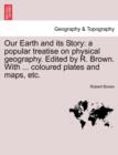 Image for Our Earth and Its Story : A Popular Treatise on Physical Geography. Edited by R. Brown. with ... Coloured Plates and Maps, Etc.