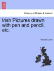 Image for Irish Pictures Drawn with Pen and Pencil, Etc.