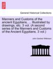 Image for Manners and Customs of the Ancient Egyptians, ... Illustrated by Drawings, Etc. Vol. V, Third Edition