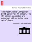 Image for The Post Chaise Companion by R. Lewis? or W. Wilson. the 4th Edition, Corrected and Enlarged, with an Entire New Set of Plates