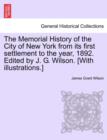 Image for The Memorial History of the City of New York from its first settlement to the year, 1892. Edited by J. G. Wilson. [With illustrations.]