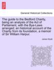 Image for The Guide to the Bedford Charity, Being an Analysis of the Act of Parliament, with the Bye-Laws Arranged; An Historical Account of the Charity from Its Foundation, a Memoir of Sir William Harpur.